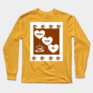 Coffee Loves Me: Gifts for People Who Love Drinking Coffee Long Sleeve T-Shirt